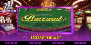 Baccarat 789P Là Gì?