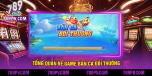 Tổng Quan về Game Bắn Cá Đổi Thưởng